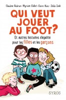 Qui veut jouer au foot ? Et autres histoires d'égalité pour les filles et les garçons